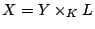 $ X=Y\times_K L$