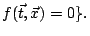 $\displaystyle f(\vec{t},\vec{x})=0\}.
$