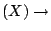 $ (X)\rightarrow$