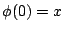$ \phi(0)=x$