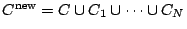 $ C^{\text{new}}=C \cup C_1 \cup \dots \cup C_N$