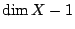 $ \dim X-1$