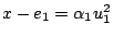 $ x-e_1=\alpha_1u_1^2$