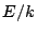 $ E/k$