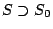 $ S \supset S_0$