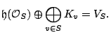 $\displaystyle \mathfrak{h}(\mathcal{O}_S) \oplus \bigoplus_{v \in S} K_v=V_S. $