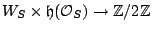 $ W_S \times \mathfrak{h}(\mathcal{O}_S) \to \mathbb{Z}/2\mathbb{Z}$