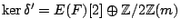 $ \ker\delta'=E(F)[2] \oplus \mathbb{Z}/2\mathbb{Z}(m)$