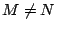 $ M \neq N$
