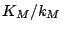 $ K_M/k_M$