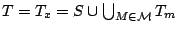 $ T=T_x=S \cup \bigcup_{M \in \mathcal{M}}T_m$
