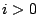 $ i>0$