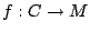 $ f:C \to M$