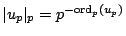 $\vert u_p\vert _p=p^{-{\rm ord}_p(u_p)}$