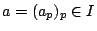 $a=(a_p)_p\in I$