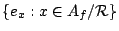 $\{e_x:x\in A_f/{\mathcal R}\}$