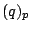 $(q)_p$