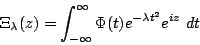 \begin{displaymath}\Xi_\lambda(z)=\int_{-\infty}^\infty \Phi(t)e^{-\lambda t^2}e^{iz} ~dt\end{displaymath}