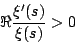 \begin{displaymath}\Re \frac{\xi'(s)}{\xi(s)}>0\end{displaymath}