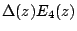 $\Delta(z)E_4(z)$