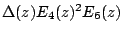 $\Delta(z)E_4(z)^2E_6(z)$