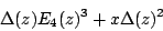 \begin{displaymath}\Delta(z)E_4(z)^3 + x \Delta(z)^2\end{displaymath}