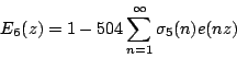 \begin{displaymath}E_6(z)=1-504\sum_{n=1}^\infty \sigma_5(n)e(nz)\end{displaymath}