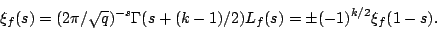 \begin{displaymath}\xi_f(s)=(2\pi/\sqrt{q})^{-s}\Gamma(s+(k-1)/2)L_f(s)=\pm (-1)^{k/2}\xi_f(1-s).\end{displaymath}