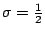 $\sigma=\frac12$