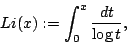 \begin{displaymath}
Li(x) := \int_0^x \frac{dt}{\log t},
\end{displaymath}