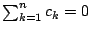 $\sum_{k=1}^n c_k=0$