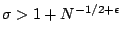 $\sigma> 1+N^{-1/2+\epsilon}$