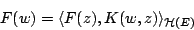 \begin{displaymath}
F(w)=\langle F(z), K(w, z)\rangle_{\mathcal H(E)}
\end{displaymath}
