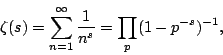 \begin{displaymath}
\zeta(s)=\sum_{n=1}^\infty \frac{1}{n^s}
=\prod_p (1-p^{-s})^{-1} ,
\end{displaymath}