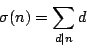 \begin{displaymath}
\sigma(n) = \sum_{d\vert n} d
\end{displaymath}