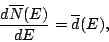 \begin{displaymath}\frac{d \overline{N}(E)}{dE}=\overline{d}(E),\end{displaymath}