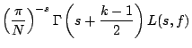 $\displaystyle \left(\frac{\pi}{N}\right)^{-s}
\Gamma\left(s+\frac{k-1}{2}\right)L(s,f) \cr$