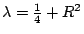 $\lambda=\frac14+R^2$