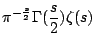 $\displaystyle \pi^{-\frac{s}{2}}\Gamma(\frac{s}{2})\zeta(s) \cr$