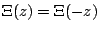 $\Xi(z)=\Xi(-z)$