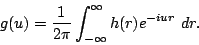\begin{displaymath}g(u)=\frac{1}{2\pi}\int_{-\infty}^\infty h(r)e^{-i u r}~dr.\end{displaymath}