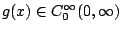 $g(x)\in C_0^\infty(0,\infty)$