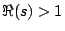 $\Re(s)>1$