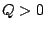 $Q>0$