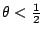 $\theta<\frac12$
