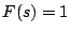 $F(s)=1$