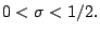 $0<\sigma< 1/2.$