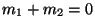$m_1+m_2=0$