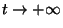 $t\rightarrow+\infty$