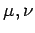 $ \mu, \nu=\nu^{\mathbb{R}}, \nu^{\mathbb{C}}$